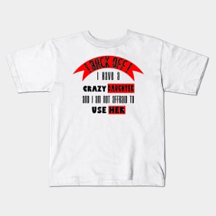 Back off i Have a Crazy Daughter Kids T-Shirt